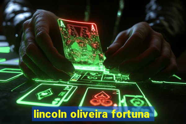 lincoln oliveira fortuna